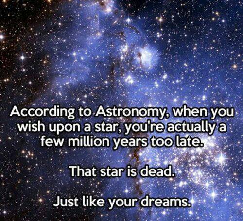 You know what is truly scary?  Wishing on a star, knowing that just like the star, your dreams are dead. 
